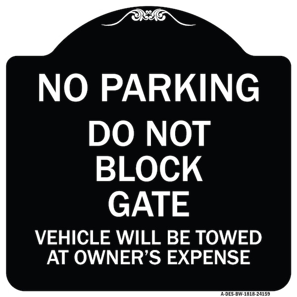 Signmission Do Not Block Gate Vehicle Towed Owner Expense Heavy-Gauge Alum Sign, 18" L, 18" H, BW-1818-24159 A-DES-BW-1818-24159 - main